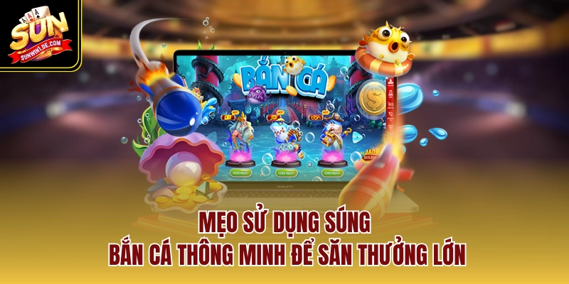 Súng Cá - Điểm Mặt Top 3 Vũ Khí Săn Mồi Đỉnh Cao Năm 2026 3 Mẹo sử dụng súng bắn cá thông minh để săn thưởng lớn