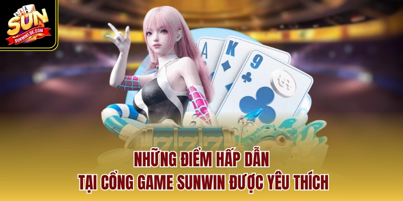 Những điểm hấp dẫn tại cổng game Sunwin được yêu thích