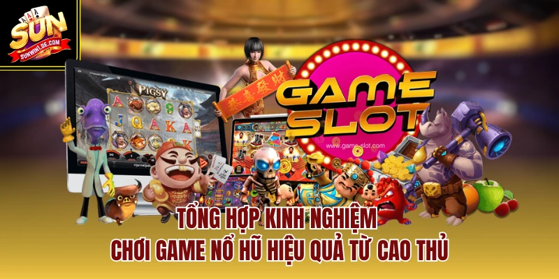 Sun Phụng - Siêu Phẩm Nổ Hũ Sở Hữu Hệ Số Nhân Thưởng 888 3 Tổng hợp kinh nghiệm chơi game nổ hũ hiệu quả từ cao thủ